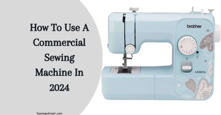 How To Use A Commercial Sewing Machine Easily In 2024